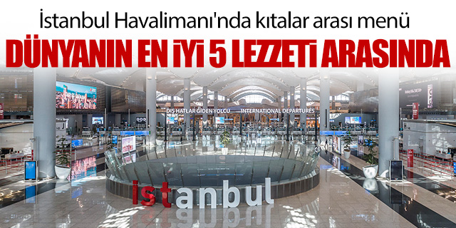 İstanbul Havalimanı'nda kıtalar arası menü