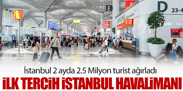 İstanbul 2 ayda 2,5 milyon turisti ağırladı
