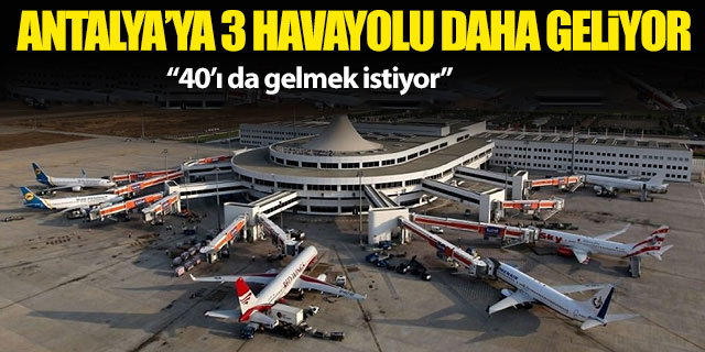 Antalya'ya 3 havayolu daha geliyor