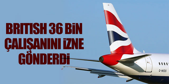 British Airways 36 bin çalışanını izne gönderdi