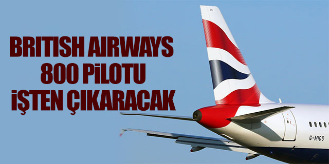 British Airways 800 pilotu işten çıkaracak