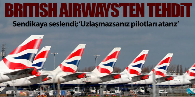 British Airways'ten tehdit; 'Pilotları atarız'