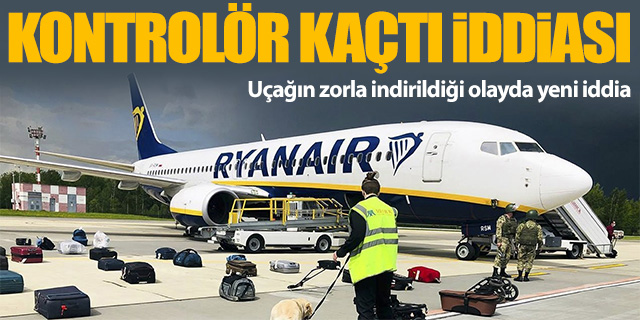 Ryanair uçağının zorla indirildiği olayda yeni iddia!