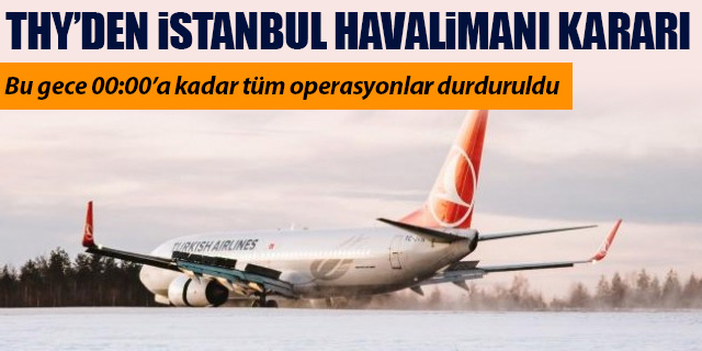 THY 00:00'a kadar İstanbul Havalimanı operasyonlarını durdurdu