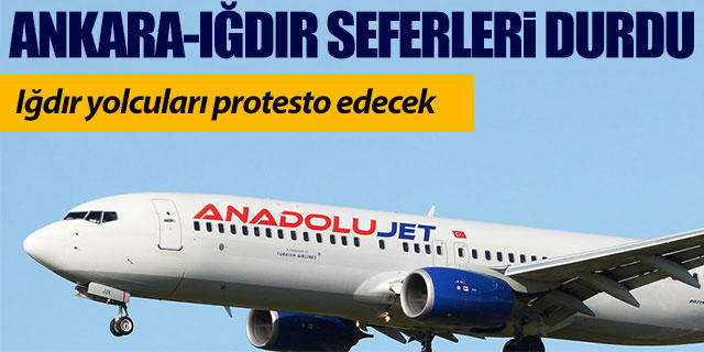 Anadolujet Ankara-Iğdır seferlerini durdurdu yolcular tepki gösterdi