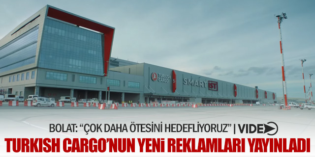 Turkish Cargo'nun yeni reklam filmleri yayınlandı