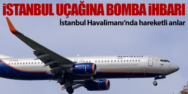 Aeroflot'un İstanbul uçağına bomba ihbarı