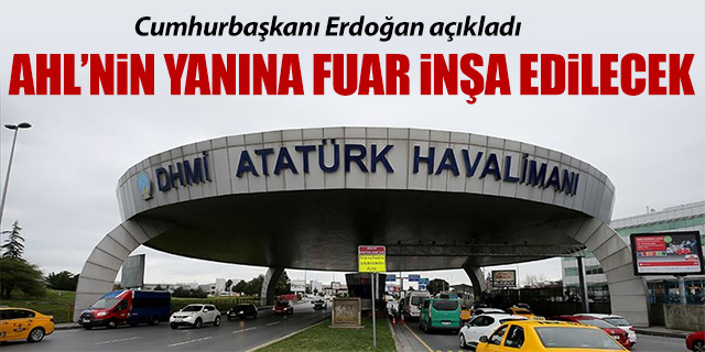 Atatürk Havalimanı'nın yanına fuar inşa edilecek