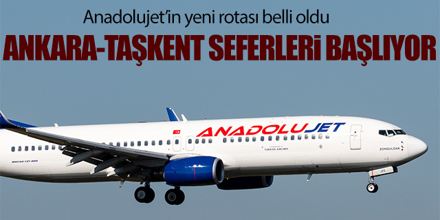 Anadolujet Ankara-Taşkent seferlerine başlıyor
