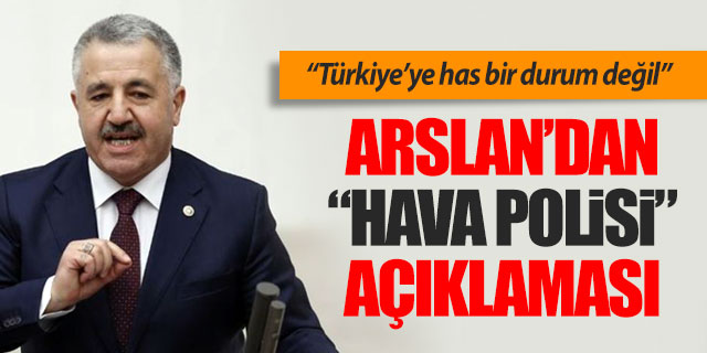 Ahmet Arslan'dan 'Hava Polisi' açıklaması