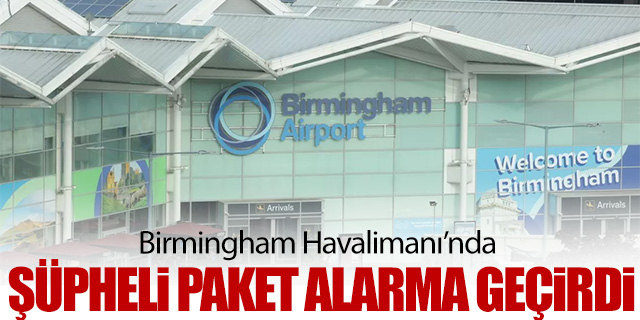 Birmingham Havalimanı'nda şüpheli paket alarmı