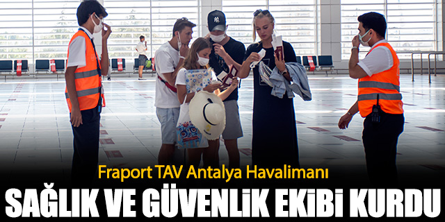 Fraport TAV Antalya Havalimanı sağlık ekibi kurdu
