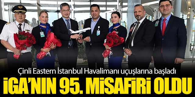 Çinli Eastern İstanbul Havalimanı uçuşlarına başladı