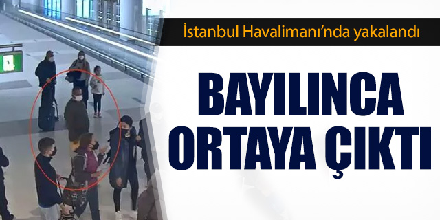 İstanbul Havalimanı bayılınca yakayı ele verdi