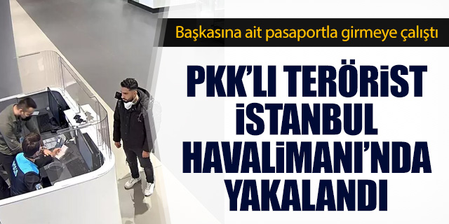 PKK'lı terörist İstanbul Havalimanı'nda yakalandı