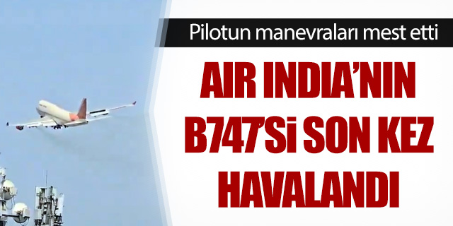Air India'nın B747'si son kez havalandı; Pilot izleyenleri mest etti