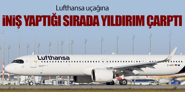 Lufthansa uçağına yıldırım çarptı