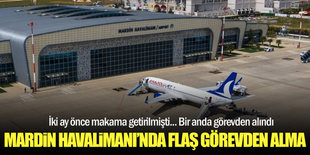 Mardin Havalimanı Müdürü Görevinden Alındı