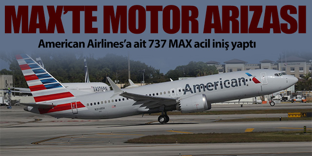 American Airlines'a ait 737 MAX'te motor arzası