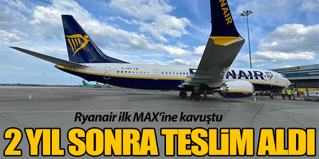 Ryanair ilk MAX uçağına kavuştu