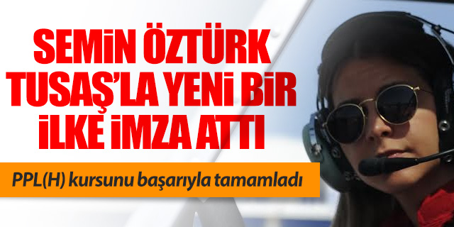 Semin Öztürk Türkiye’nin ilk kadın sivil helikopter pilotu oldu
