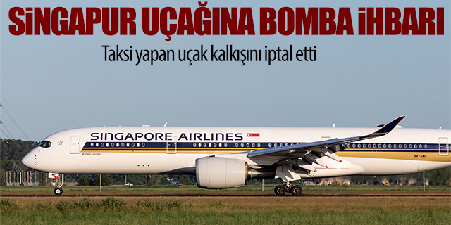 Singapur uçağına bomba ihbarı
