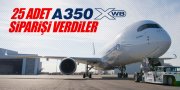 25 ADET A350 SİPARİŞİ VERDİLER