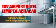 İKİNCİ TAV AIRPORT HOTEL İZMİR'DE AÇILACAK