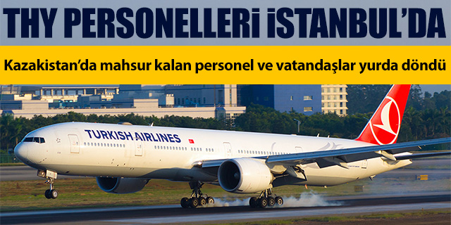 THY'nin Kazakistan'dan kalkan THY uçağı İstanbul'a indi