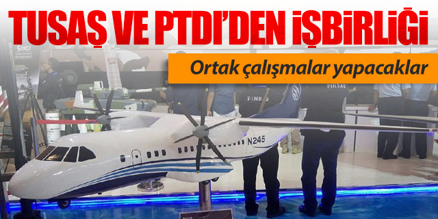 TUSAŞ ve PTDI birlikte uçak üretecek