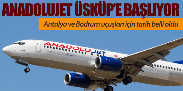 Anadolujet Üsküp'ten Antalya ve Bodrum uçuşlarına başlıyor