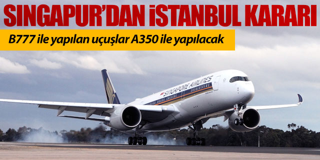 Singapur Havayolları İstanbul uçuşlarında A350 kullanacak
