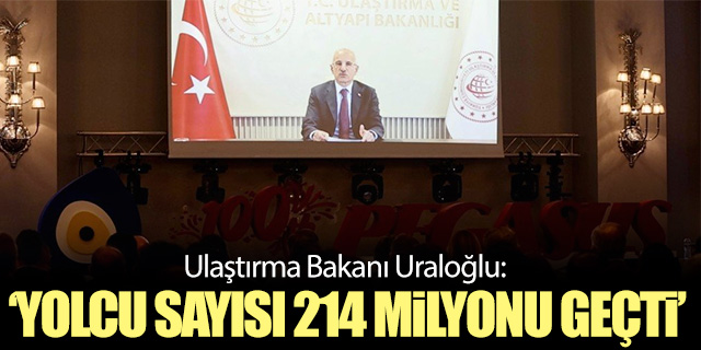 Bakan Uraloğlu; 'Yolcu sayısı 214 milyonu geçti'